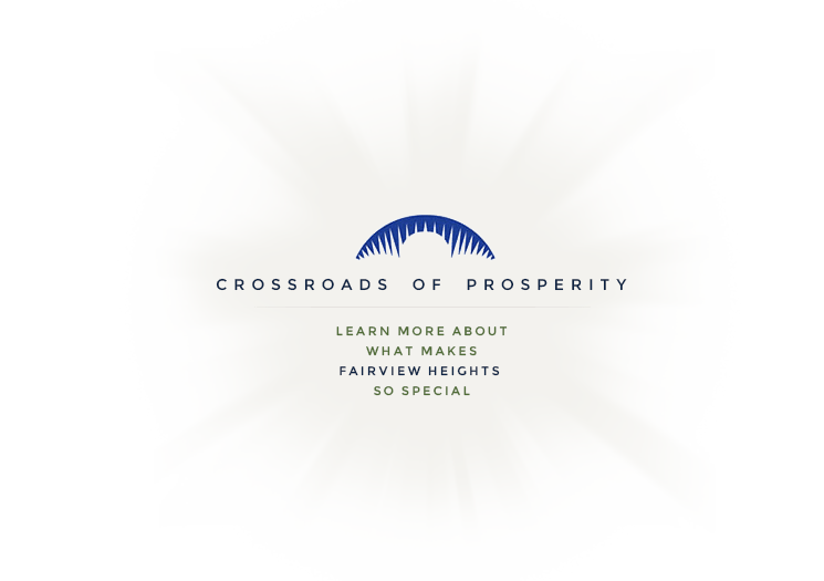 Crossroads of Prosperity. Learn more about what makes Fairview Heights so special.